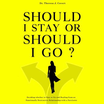 Should I Stay  or Should I Go?: Deciding Whether to Stay or Go and Healing From an Emotionally Destructive Relationship with a Narcissist