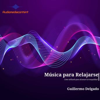 [Spanish] - Música para relajarse: Cómo utilizarla para alcanzar la tranquilidad