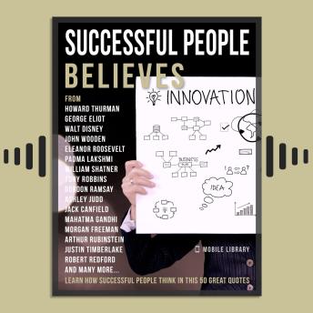 Successful People Believes - Successful People Quotes: Learn How Successful People Think In This 50 Great Quotes