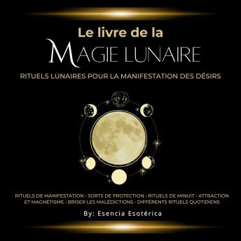 [French] - Le Livre de la Magie Lunaire: Rituels lunaires pour la manifestation des désirs