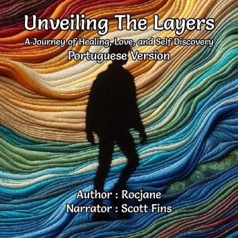 [Portuguese] - Unveiling The Layers: A Journey of Healing, Love, and Self Discovery: Portuguese Version