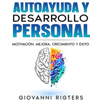[Spanish] - Autoayuda y desarrollo personal: Motivación, Mejora, Crecimiento y Éxito