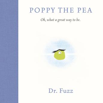 Poppy the Pea: Oh, what a great way to be.