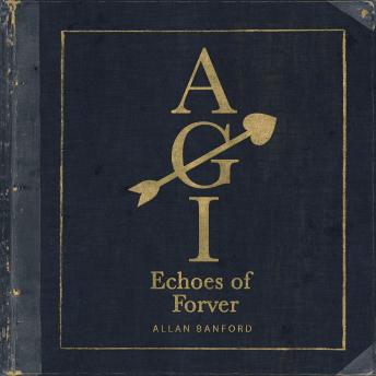 Download AGI Echoes of Forever: Artificial General Intelligence by Allan Banford