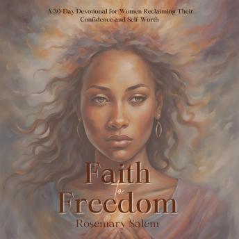 Download Faith to Freedom: A 30-Day Devotional for Women Reclaiming their Confidence and Self-Worth by Rosemary Salem