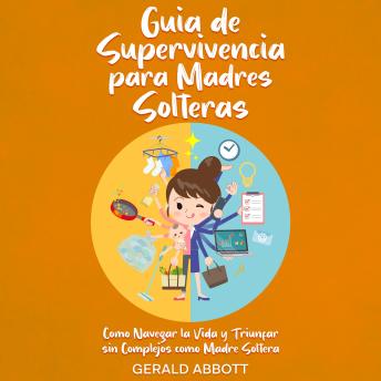 [Spanish] - Guía de Supervivencia para Madres Solteras: Cómo Navegar la Vida y Triunfar sin Complejos como Madre Soltera