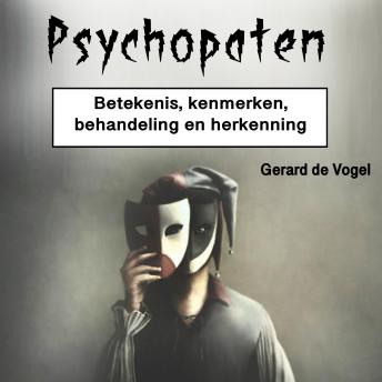 [Dutch; Flemish] - Psychopaten: Betekenis, kenmerken, behandeling en herkenning