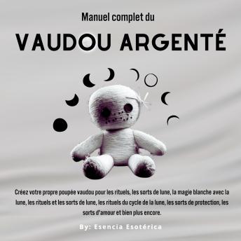 [French] - Manuel complet du Vaudou Argenté: Créez votre propre poupée vaudou pour les rituels