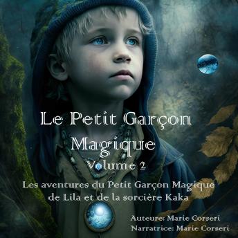 [French] - Le Petit Garçon Magique Volume 2: Les aventures du petit garçon magique, de Lila et de la sorcière Kaka