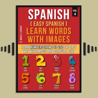 Download Spanish ( Easy Spanish ) Learn Words With Images (Vol 4): Learn Numbers from 0 to 100 the easy way with images and bilingual text by Mobile Library