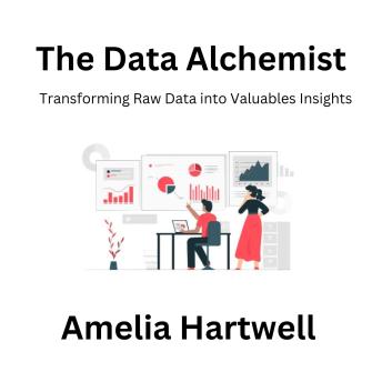 The Data Alchemist: Transforming Raw Data into Valuables Insights