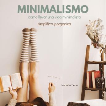 Download Minimalismo Cómo llevar una vida minimalista.  Simplifica y organiza by Isabella Sereni