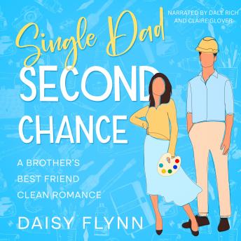 Single Dad Second Chance: A Brother's Best Friend Clean Romance