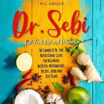 Dr. Sebi Cell Food List And Products: The Complete Dr. Sebi Nutritional ...