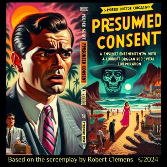 PRESUMED CONSENT: When a Patient's Life is Worth More Dead Than Alive!