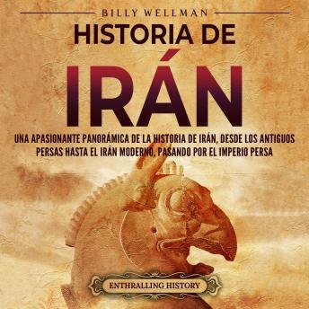 [Spanish] - Historia de Irán: Una apasionante panorámica de la historia de Irán, desde los antiguos persas hasta el Irán moderno, pasando por el Imperio persa