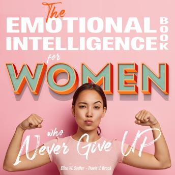 The Emotional intelligence book for women who never give up: Master your psychology. How to free yourself from anxiety, stop overthinking and master your feelings through inner work on emotions
