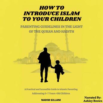 How to introduce Islam to your children: Parenting guidelines in the light of the Quran and hadith
