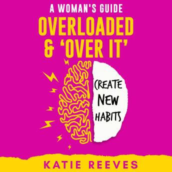 Overloaded and 'Over it”: Create New Habits