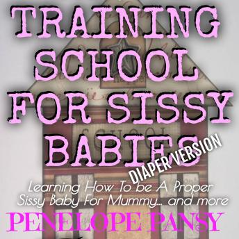 Training School for Sissy Babies (Diaper Version): An ABDL/FemDom/Sissy Baby story