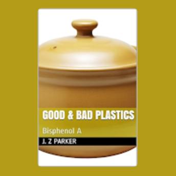 Download Good & Bad Plastics: Bisphenol A by J. Z. Parker