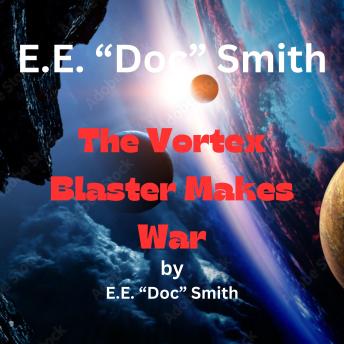E. E. 'Doc' Smith: The Vortex Blaster Makes War: 3rd in the Vortex Blaster series.