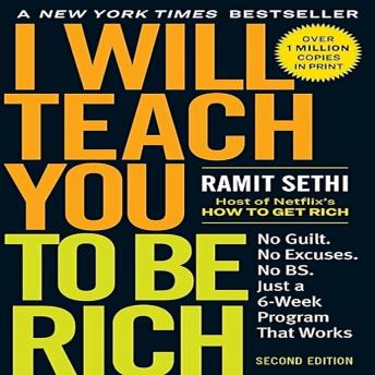 I Will Teach You to Be Rich: No Guilt. No Excuses. No B.S. Just a 6-Week Program That Works (Second Edition)