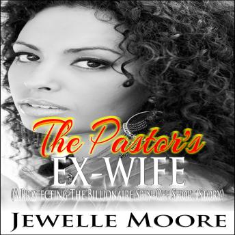 The Pastor's Ex-Wife: A Protecting the Billionaire Spin-Off Short Story
