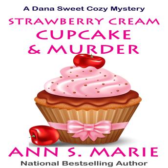 Download Strawberry Cream Cupcake and Murder (A Dana Sweet Cozy Mystery Book 1) by Ann S. Marie