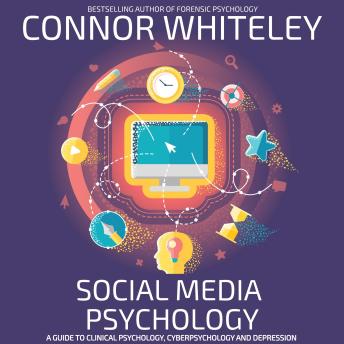 Social Media Psychology: A Guide To Clinical Psychology, Cyberpsychology and Depression