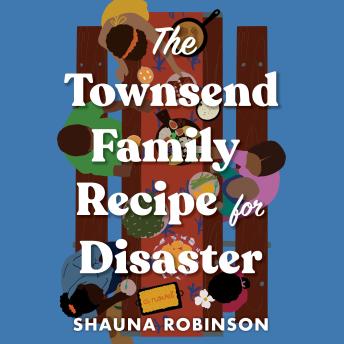 Townsend Family Recipe for Disaster: A Novel - Shauna Robinson