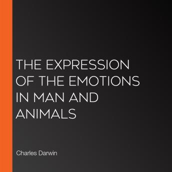 Download Expression of the Emotions in Man and Animals by Charles Darwin