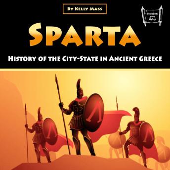 Download Sparta: History of the City-State in Ancient Greece by Kelly Mass