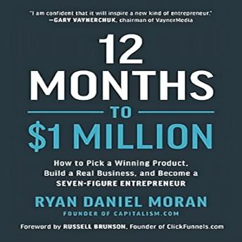 Download 12 Months to $1 Million: How to Pick a Winning Product, Build a Real Business, and Become a Seven-Figure Entrepreneur by Ryan Daniel Moran