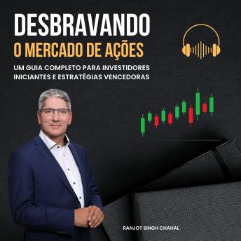 [Portuguese] - Desbravando o Mercado de Ações: Um Guia Completo para Investidores Iniciantes e Estratégias Vencedoras