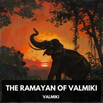 The Ramayan of Valmiki (Unabridged)