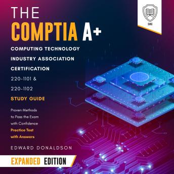 Download CompTIA A+ Computing Technology Industry Association Certification 220-1101 & 220-1102 Study Guide - Expanded Edition: Proven Methods to Pass the Exam with Confidence - Practice Test with Answers by Smg , Edward Donaldson