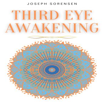 Third Eye Awakening: A Guided Meditation manual to Expand Mind Power, Enhance Intuition, Psychic Abilities using Chakra Meditation & Self Healing