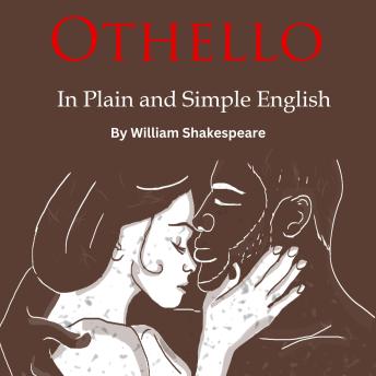 Othello Retold In Plain and Simple English