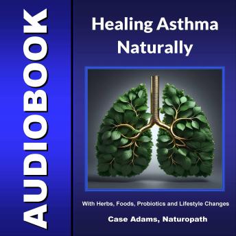 Asthma Solved Naturally: The Surprising Underlying Causes and Hundreds of Natural Strategies to Beat Asthma