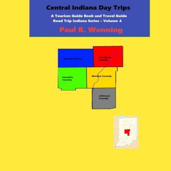 Download Central Indiana Day Trips: A Tourism Guidebook and Travel Guide by Paul R. Wonning