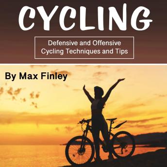 Cycling: Defensive and Offensive Cycling Techniques and Tips
