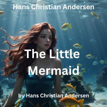 Download Hans Christian Andersen: The Little Mermaid by Hans Christian Andersen