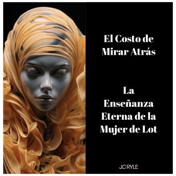 [Spanish] - El Costo de Mirar Atrás: La Enseñanza Eterna de la Mujer de Lot