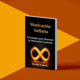 Download Motivación Infinita - Estrategias para Mantener la Motivación Constante: Estrategias para Mantener la Motivación Constante by Román Fajardo