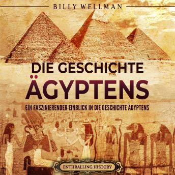 Download Die Geschichte Ägyptens: Ein faszinierender Einblick in die Geschichte Ägyptens by Billy Wellman