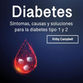 Diabetes: Síntomas, causas y soluciones para la diabetes tipo 1 y 2
