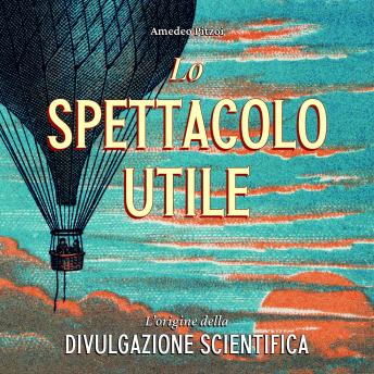 [Italian] - Lo spettacolo utile: L'origine della divulgazione scientifica
