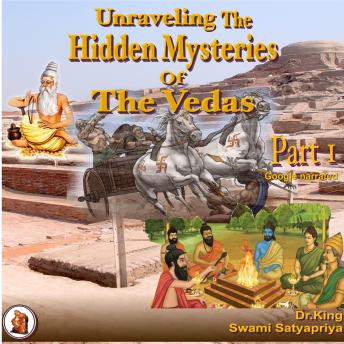 Download Unraveling the Hidden Mysteries of the Vedas : Part 1 by Dr. King, Swami Satyapriya