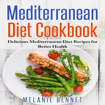 Download Mediterranean Diet Cookbook: Delicious Mediterranean Diet Recipes for Better Health by Melanie Bennet